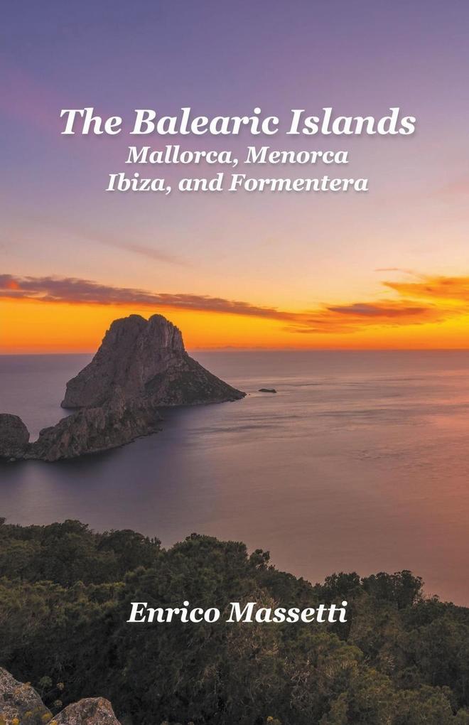 The Balearic Islands Mallorca Menorca Ibiza and Formentera