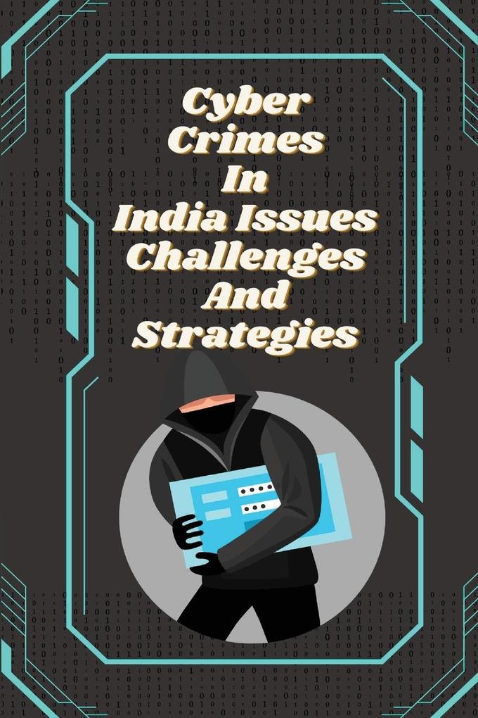 Cyber crimes in India issues challenges and strategies