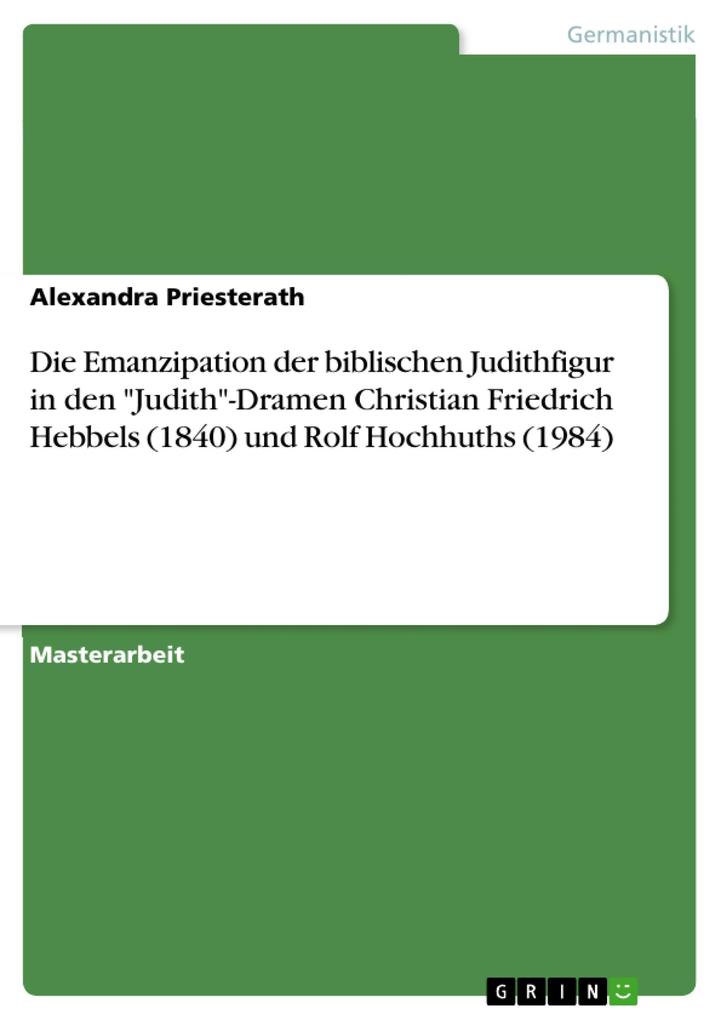 Die Emanzipation der biblischen Judithfigur in den Judith-Dramen Christian Friedrich Hebbels (1840) und Rolf Hochhuths (1984)