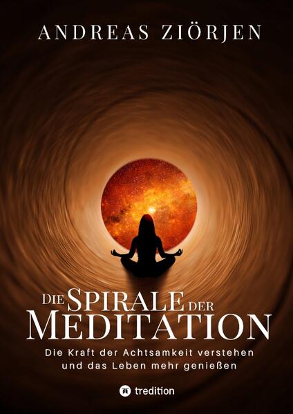Die Spirale der Meditation - 360 Seiten Einblick in die Erfahrung und Philosophie der Yogis und Mystiker mit vielen praktischen Übungen