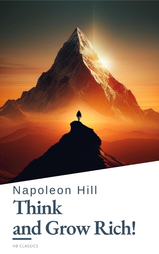 Think and Grow Rich! by Napoleon Hill: Unlock the Secrets to Wealth Success and Personal Mastery