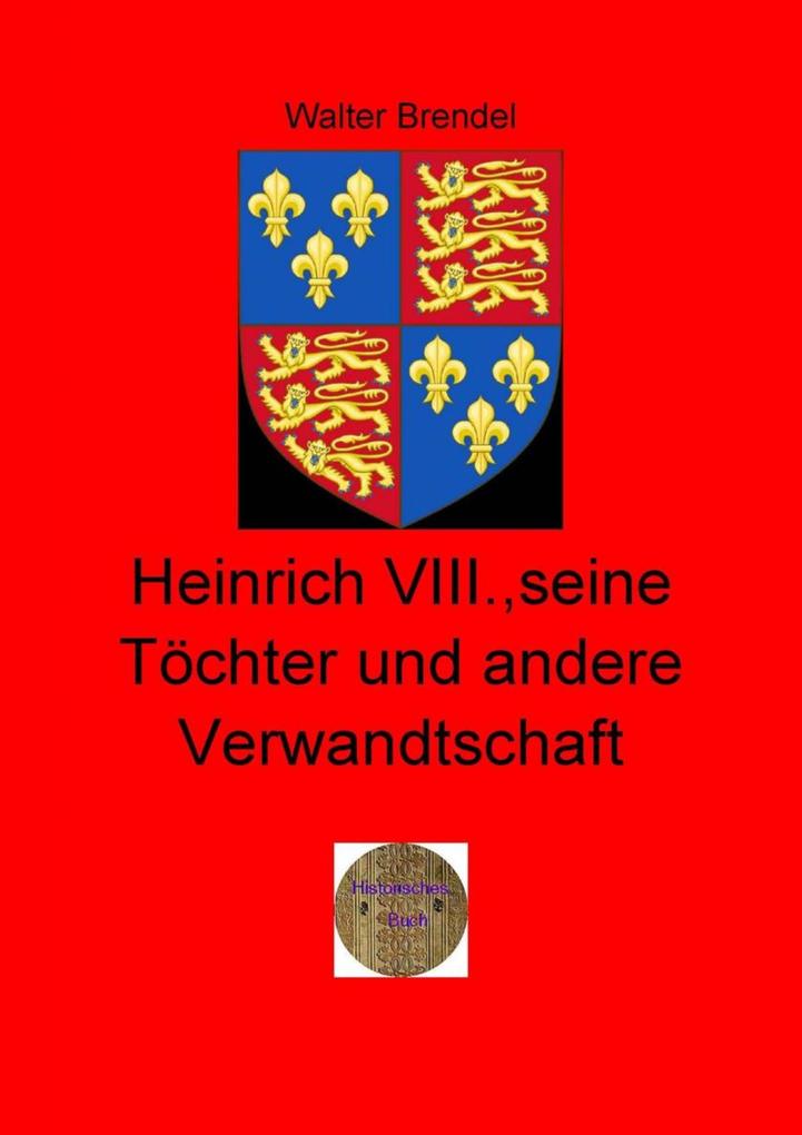 Heinrich VIII. seine Töchter und andere Verwandtschaft