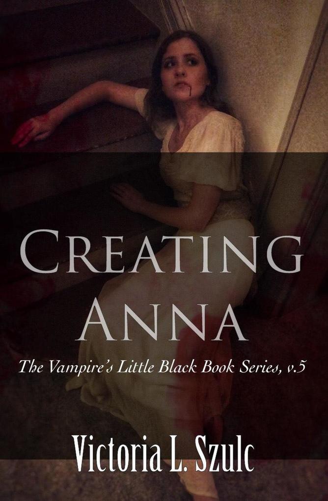 Creating Anna (The Vampire‘s Little Black Book Series #5)