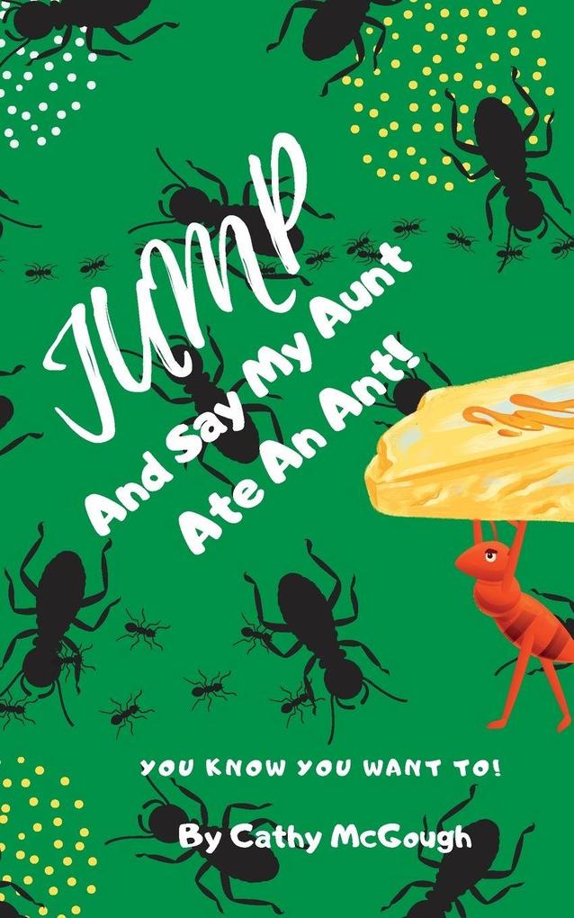 JUMP AND SAY MY AUNT ATE AN ANT! BOOK 21 JUMP SERIES