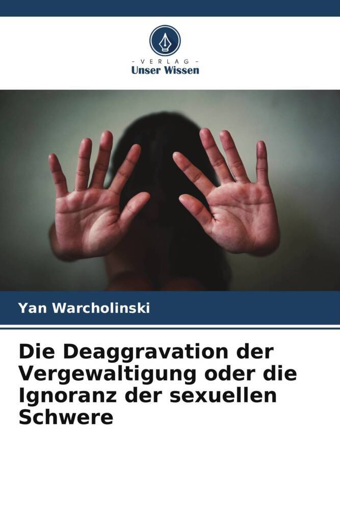 Die Deaggravation der Vergewaltigung oder die Ignoranz der sexuellen Schwere