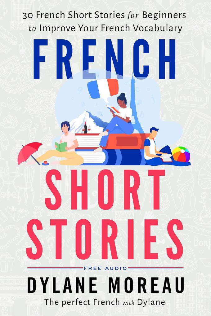 French Short Stories - Thirty French Short Stories for Beginners to Improve your French Vocabulary