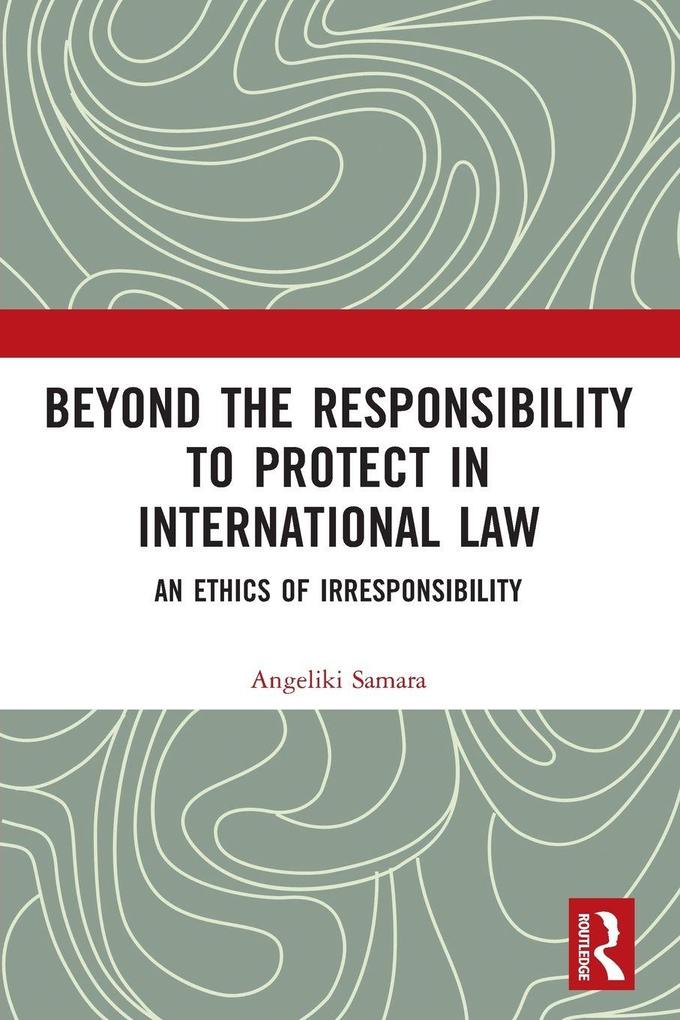 Beyond the Responsibility to Protect in International Law
