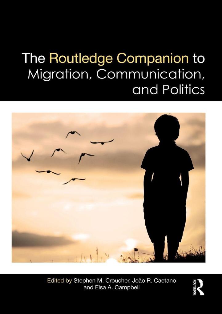 The Routledge Companion to Migration Communication and Politics