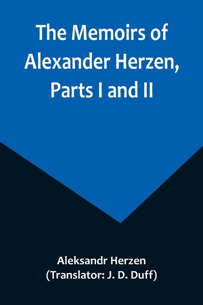 The Memoirs of Alexander Herzen Parts I and II