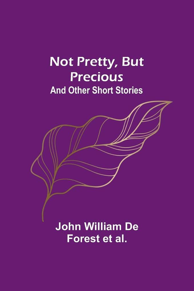 Not Pretty but Precious; And Other Short Stories