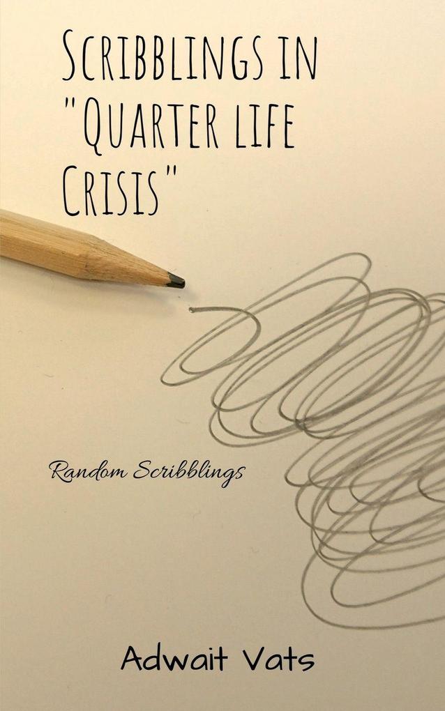 SCRIBBLINGS IN 'QUARTER LIFE CRISIS'