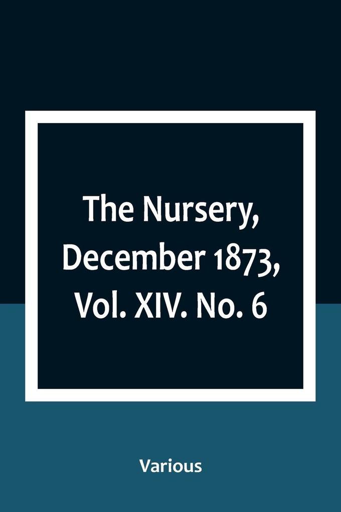 The Nursery December 1873 Vol. XIV. No. 6