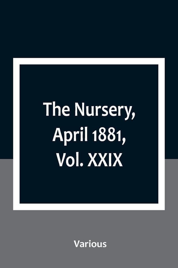 The Nursery April 1881 Vol. XXIX