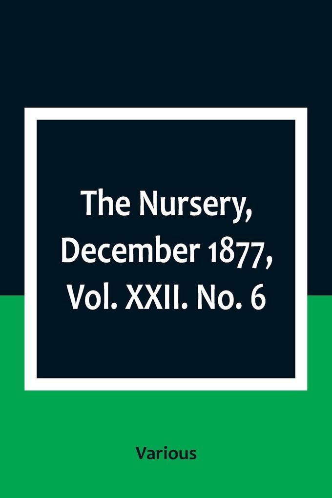 The Nursery December 1877 Vol. XXII. No. 6