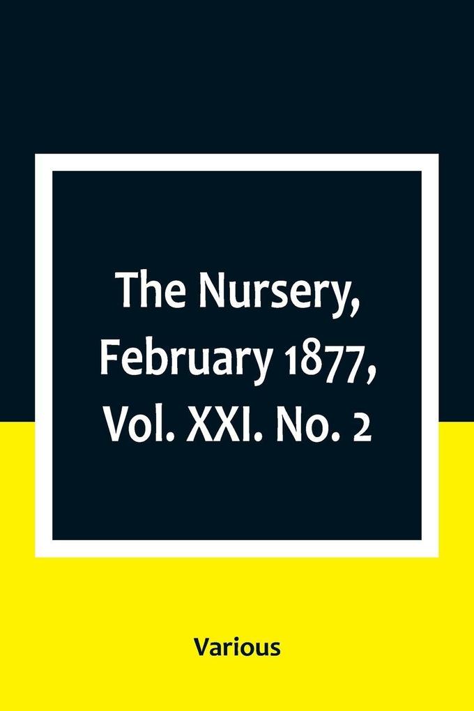 The Nursery February 1877 Vol. XXI. No. 2