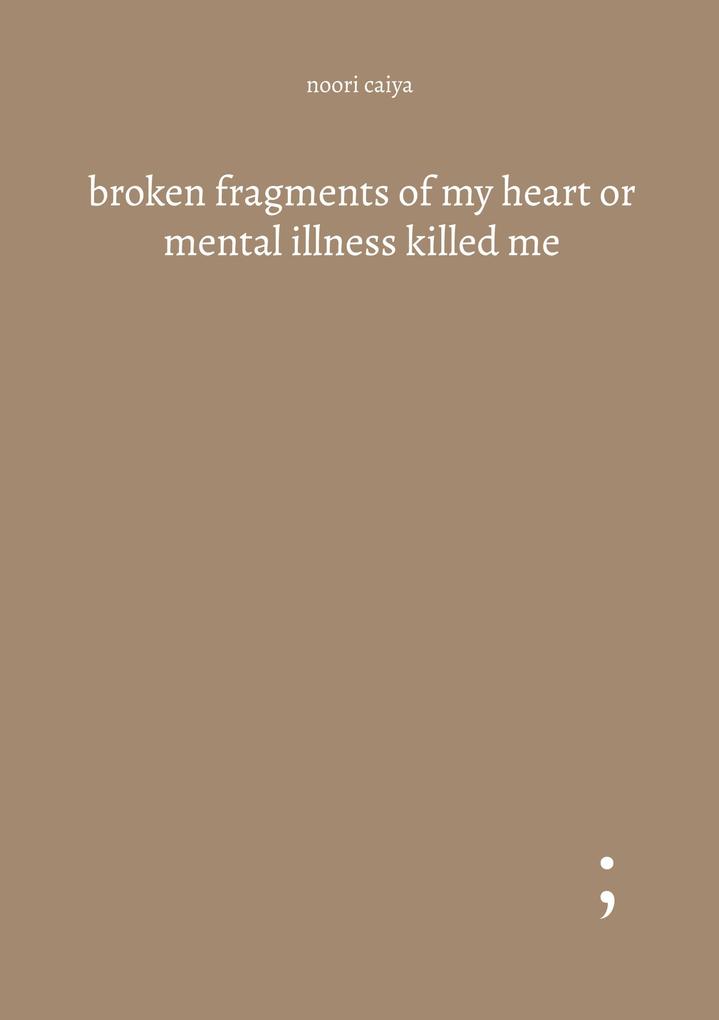 broken fragments of my heart or mental illness killed me