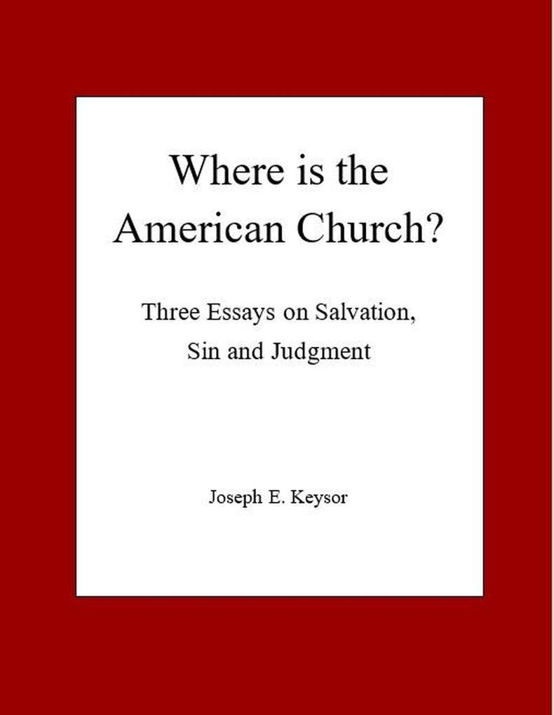 Where is the American Church? Three Essays on Salvation Sin and Judgment