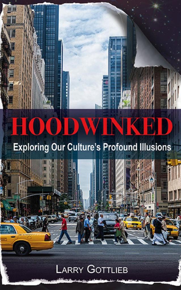Hoodwinked: Exploring our Culture‘s Profound Illusions