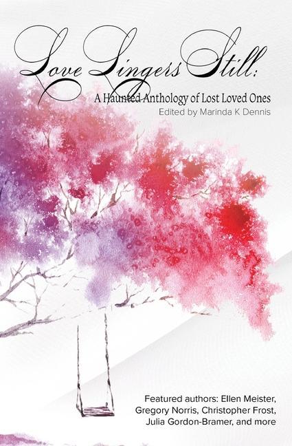Love Lingers Still: A Haunting Anthology of Lost Loved Ones