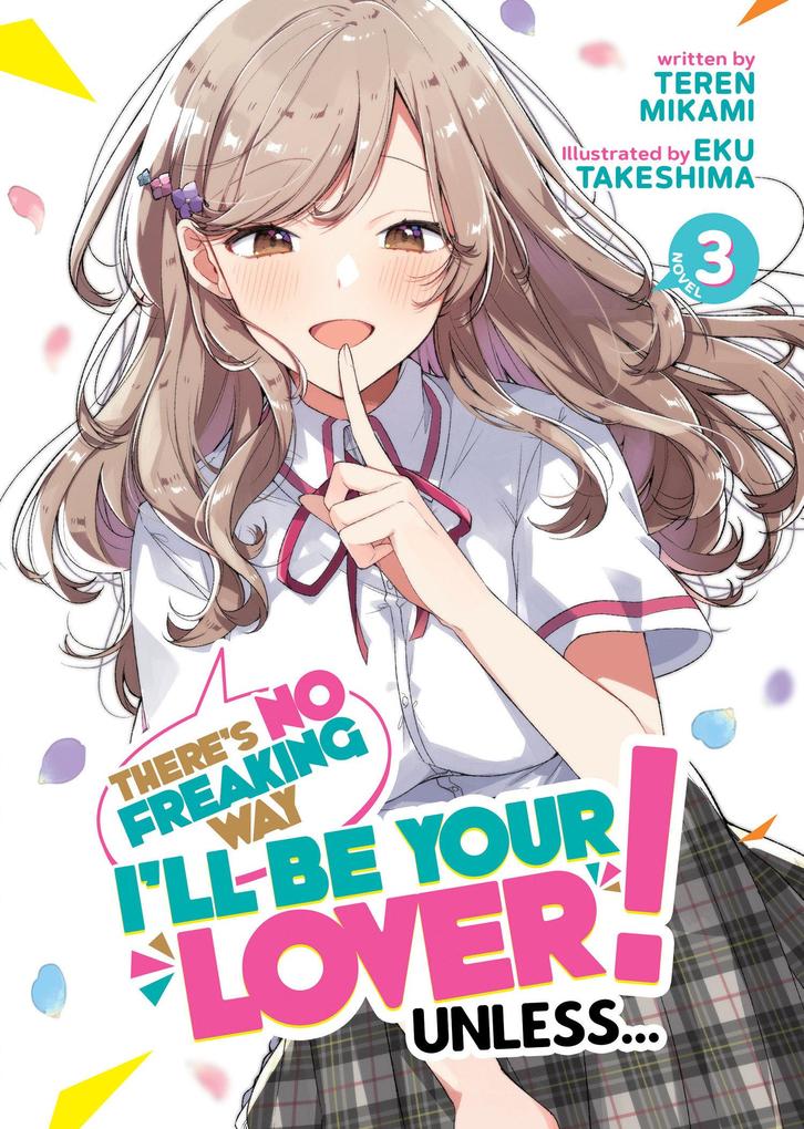 There‘s No Freaking Way I‘ll be Your Lover! Unless... (Light Novel) Vol. 3