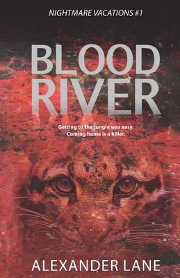 Blood River: Getting to the jungle was easy. Coming home is a killer.