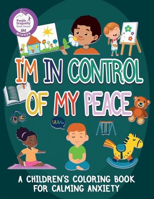 I‘m In Control Of My Peace: A Children‘s Coloring Book For Calming Anxiety