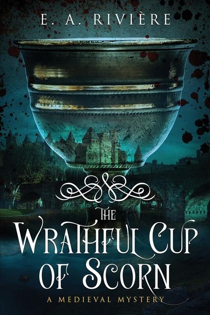 The Wrathful Cup of Scorn: A Medieval Mystery