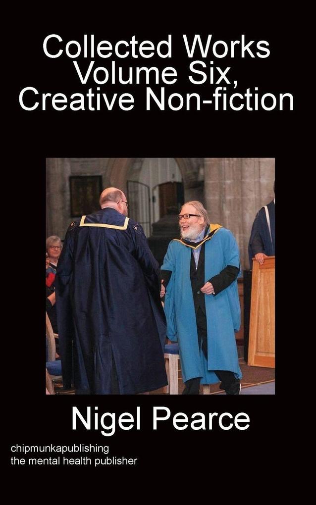 Collected Works Volume Six Creative Non-fiction