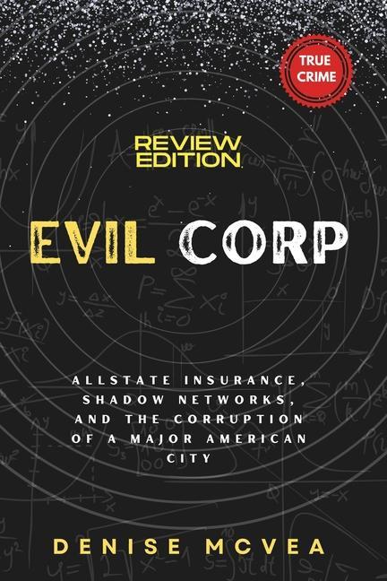 Evil Corp: Allstate Insurance Shadow Networks and the Corruption of a Major American City