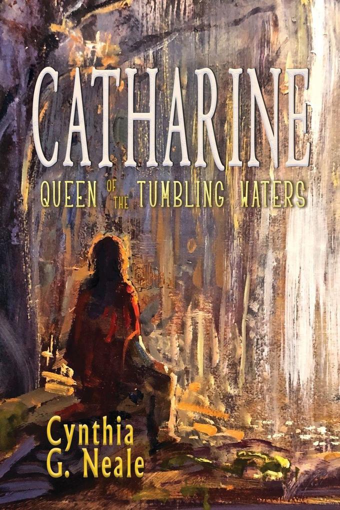Catharine Queen of the Tumbling Waters