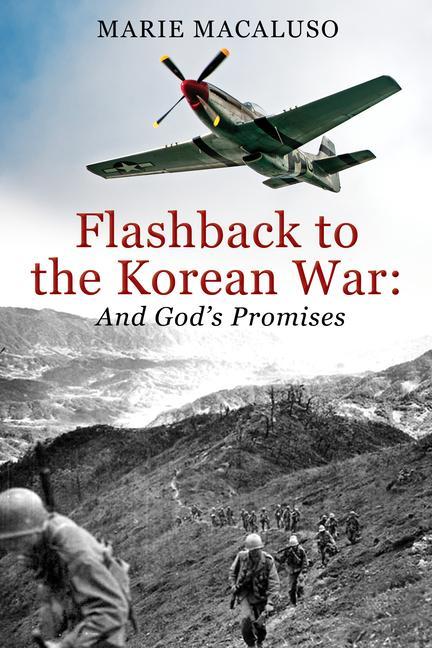 Flashback to the Korean War and God‘s Promises: Battle After Battle Miracle After Miracle