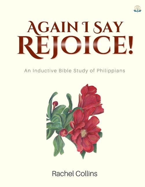 Again I Say Rejoice: An Inductive Bible Study of Philippians