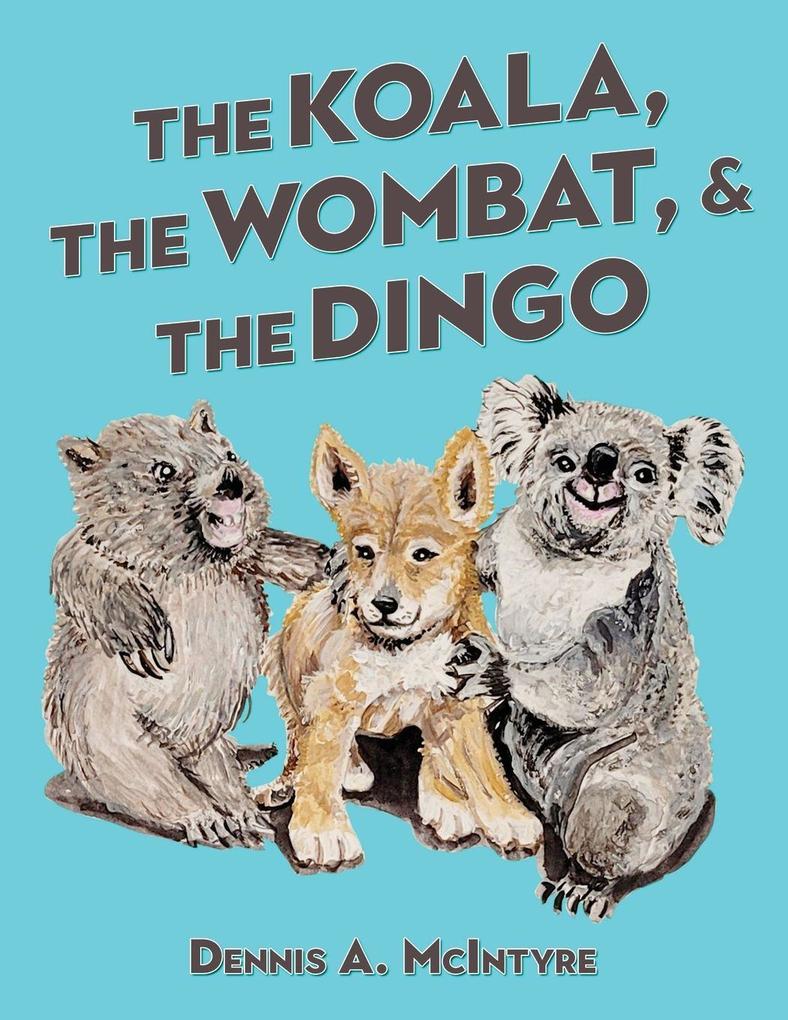 The Koala the Wombat and the Dingo
