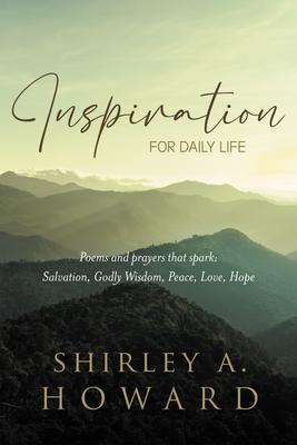 INSPIRATION FOR DAILY LIFE: Poems and prayers that spark