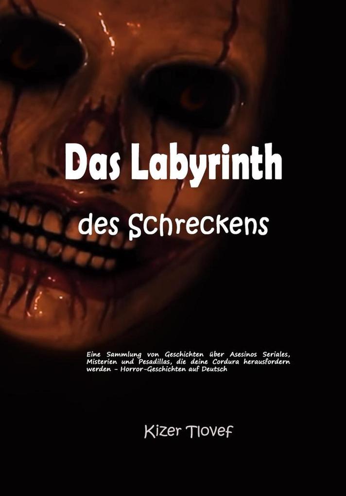 Das Labyrinth des Schreckens: Eine Sammlung von Geschichten über Asesinos Seriales Misterien und Pesadillas die deine Cordura herausfordern werden - Horror-Geschichten auf Deutsch