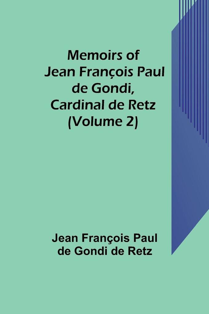 Memoirs of Jean François Paul de Gondi Cardinal de Retz (Volume 2)