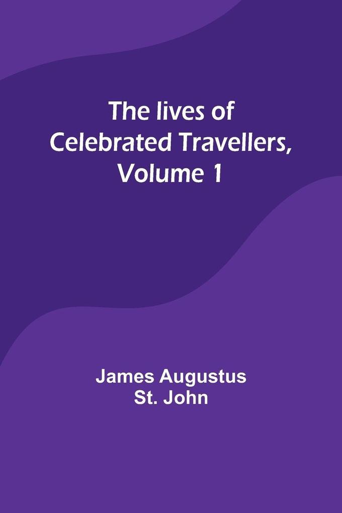 The lives of celebrated travellers Volume 1