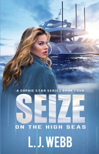 Seize On The High Seas: A Sophie Star Series Book Four