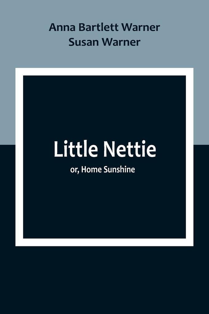 Little Nettie; or Home Sunshine