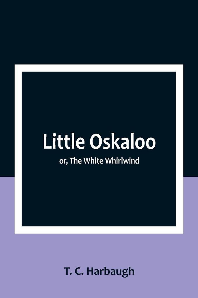 Little Oskaloo; or The White Whirlwind