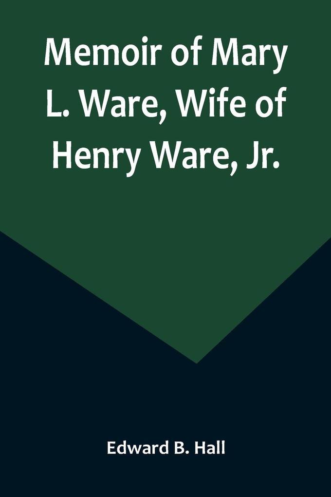 Memoir of Mary L. Ware Wife of Henry Ware Jr.