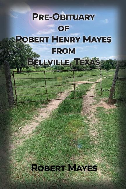 Pre-obituary of Robert Henry Mayes from Bellville Texas