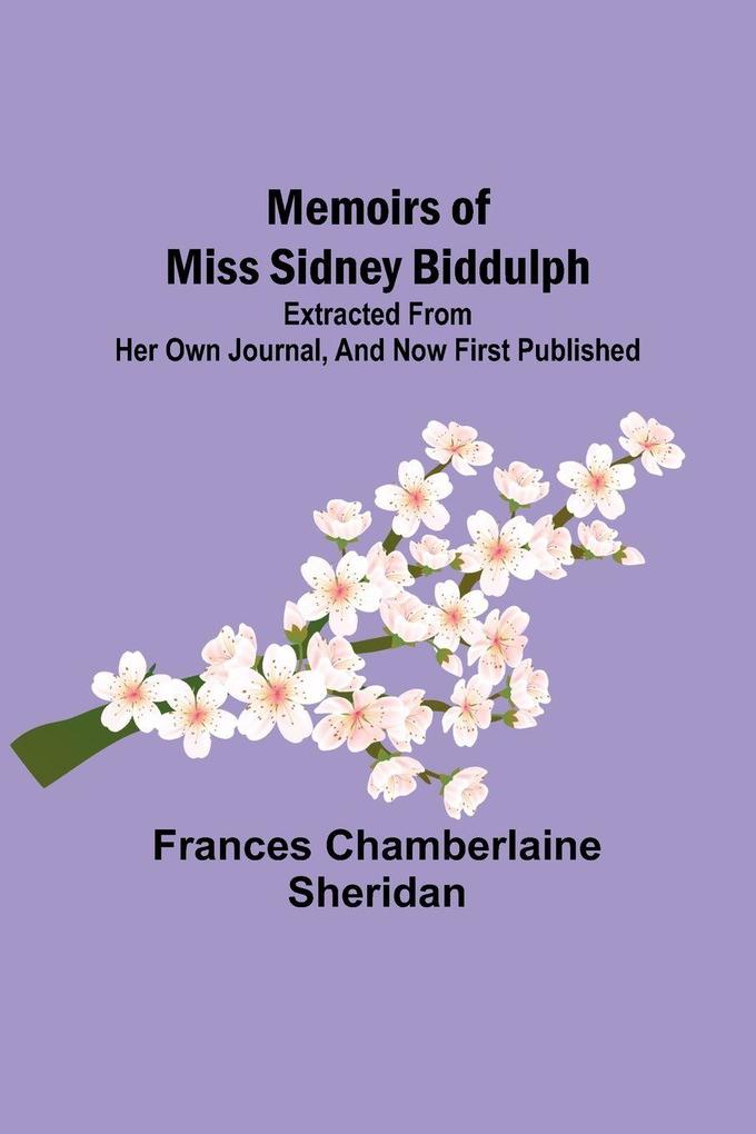 Memoirs of Miss Sidney Biddulph; Extracted from her own Journal and now first published