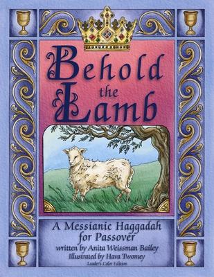 Behold the Lamb: A Messianic Haggadah for Passover - Color Leader‘s Edition