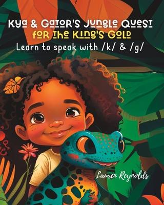 Kya and Gator‘s Jungle Quest for the King‘s Gold: Learn to Speak With /k/ & /g/