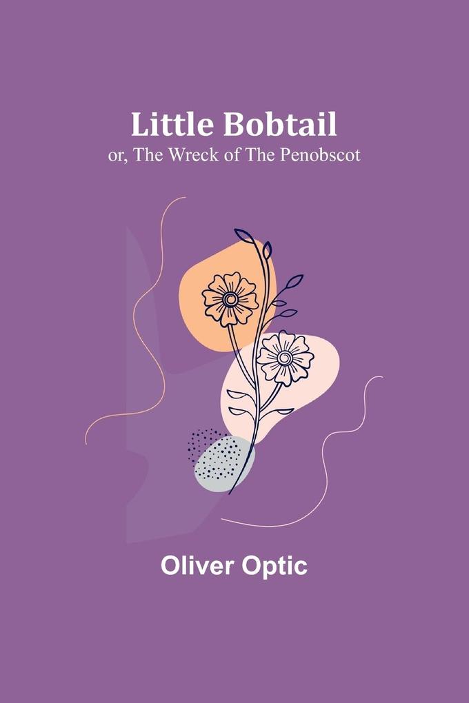 Little Bobtail; or The Wreck of the Penobscot