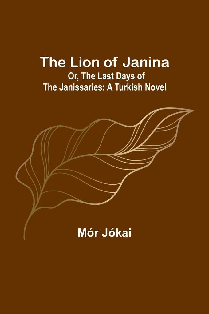 The Lion of Janina; Or The Last Days of the Janissaries