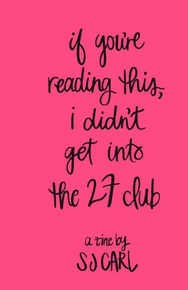 IF YOU'RE READING THIS I DIDN'T GET INTO THE 27 CLUB