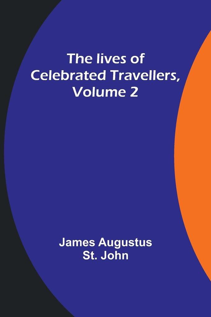 The lives of celebrated travellers Volume 2