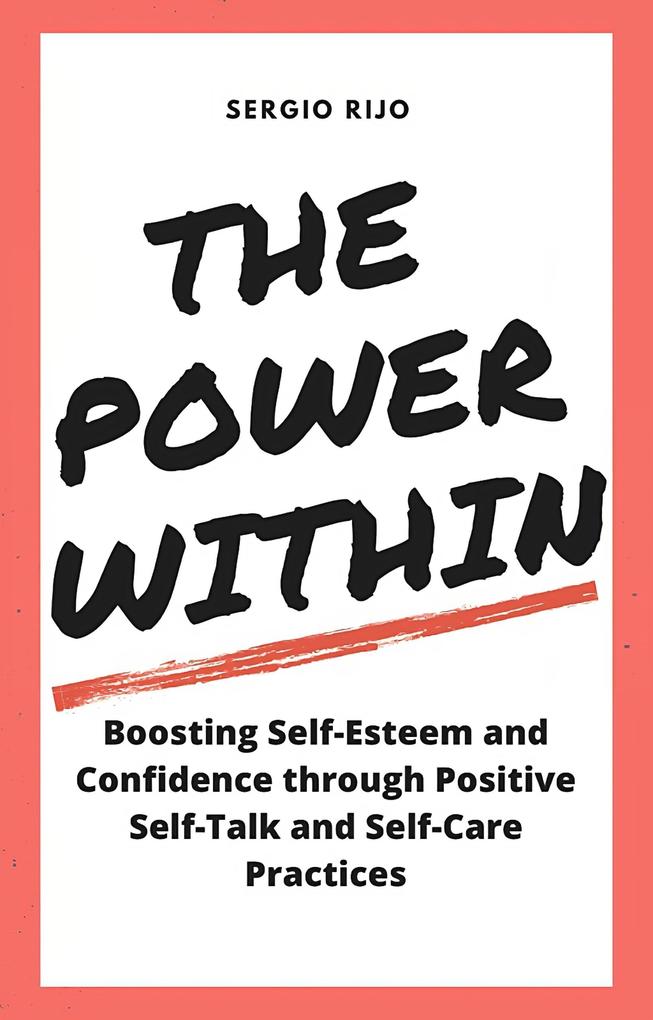 The Power Within: Boosting Self-Esteem and Confidence through Positive Self-Talk and Self-Care Practices